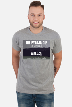 Nie pytają Cię o imię walczą z ostrym cieniem mgły - koszulka męska z nadrukiem