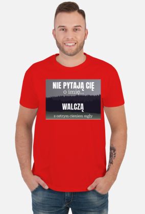 Nie pytają Cię o imię walczą z ostrym cieniem mgły - koszulka męska z nadrukiem