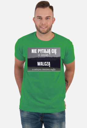 Nie pytają Cię o imię walczą z ostrym cieniem mgły - koszulka męska z nadrukiem