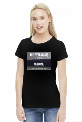 Nie pytają Cię o imię walczą z ostrym cieniem mgły - t-shirt damski z nadrukiem
