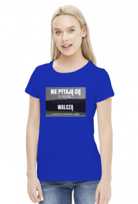 Nie pytają Cię o imię walczą z ostrym cieniem mgły - t-shirt damski z nadrukiem