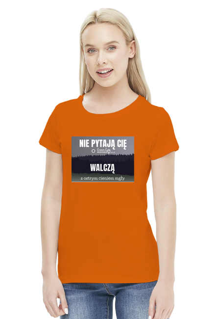 Nie pytają Cię o imię walczą z ostrym cieniem mgły - t-shirt damski z nadrukiem