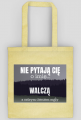 Nie pytają Cię o imię walczą z ostrym cieniem mgły - torba z nadrukiem