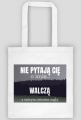 Nie pytają Cię o imię walczą z ostrym cieniem mgły - torba z nadrukiem