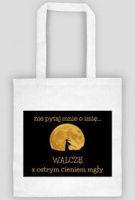 Nie pytaj mnie o imię, walczę z ostrym cieniem mgły - torba z nadrukiem
