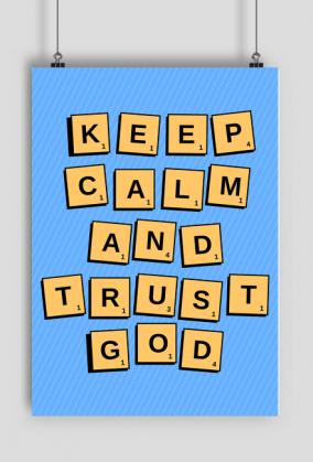 Keep calm and trust god