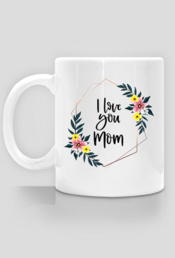kubek - dzień mamy, i love you mom