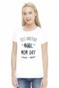 Prezent na Dzień Mamy koszulka Just another manic mom day