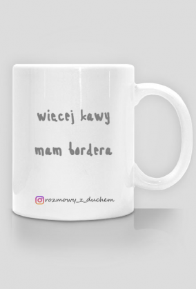 Kubek "więcej kawy mam bordera"