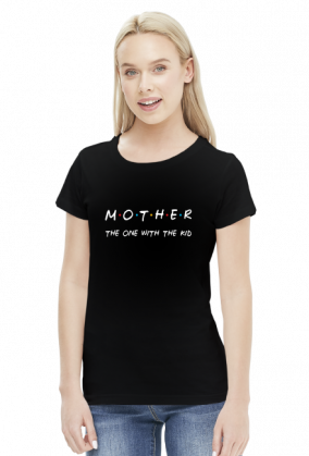 Mother - the one with the kid - koszulka dla mamy