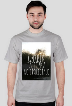 Garbik, fajeczka no i poleciało