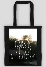 Garbik, fajeczka no i poleciało