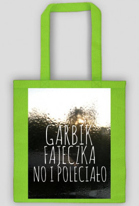 Garbik, fajeczka no i poleciało