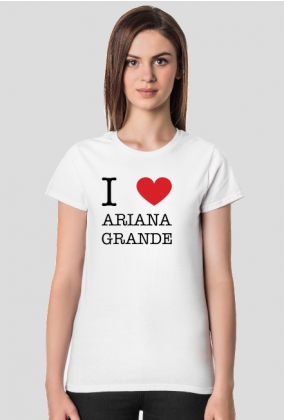 I love Ariana Grande koszulka damska