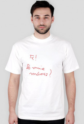 Ty! Do mnie mówisz?