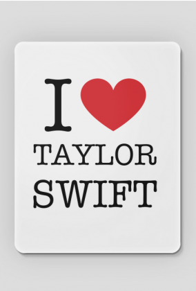 I love Taylor Swift podkładka pod myszkę