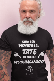 Koszulka"Kiedy Bóg przydzielał tatę, mi wybrał wydziaranego"