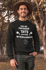 Bluza "Kiedy Bóg przydzielał tatę, mi wybrał wydziaranego"