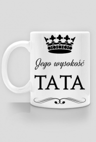 Kubek Jego wysokość tata - Dzień Ojca prezent