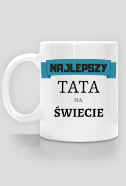 kubek - dzień ojca, najlepszy tata