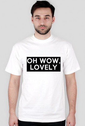 OH WOW, LOVELY T-SHIRT