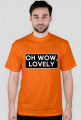 OH WOW, LOVELY T-SHIRT