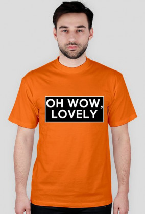 OH WOW, LOVELY T-SHIRT