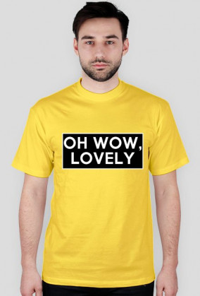 OH WOW, LOVELY T-SHIRT