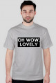 OH WOW, LOVELY T-SHIRT