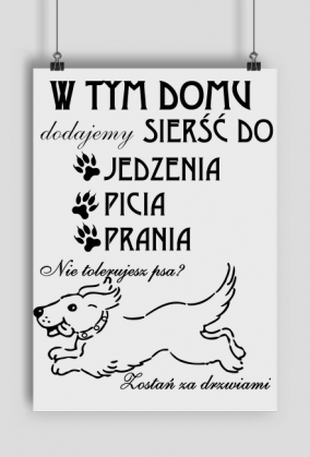 Plakat A1 - W tym domu, dodajemy sierść do: jedzenia, picia i prania. Nie tolerujesz psa? Zostań za drzwiami!