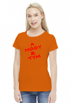 Koszulka "A HOOY Z TYM" Damska