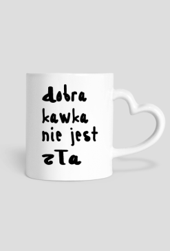 Kubek "DOBRA KAWKA NIE JEST ZŁA" z uchem w kształcie serca