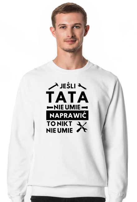 Jeśli tata nie umie naprawić - bluza biała