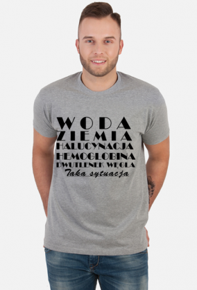 Koszulka męska - Woda, ziemia, halucynacja, hemoglobina, dwutlenek węgla. Taka sytuacja