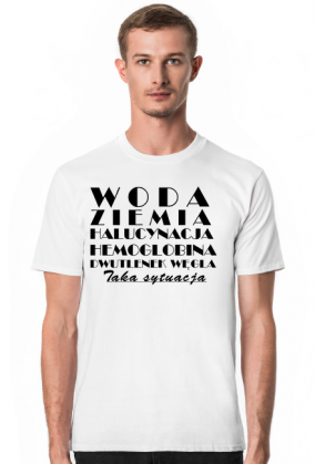 Koszulka męska - Woda, ziemia, halucynacja, hemoglobina, dwutlenek węgla. Taka sytuacja