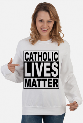 Catholic Lives Matter - Bluza Damska