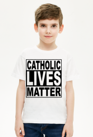 Catholic Lives Matter - Koszulka Dziecięca