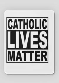 Podkładka pod myszkę "Catholic Lives Matter"