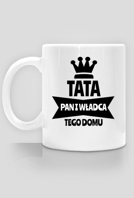 Tata - Pan i Władca tego domu - kubek