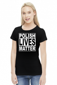 Polish Lives Matter - Koszulka Damska