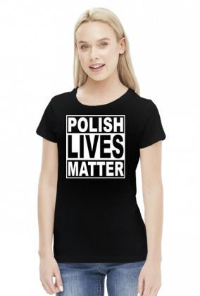 Polish Lives Matter - Koszulka Damska