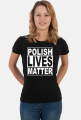 Polish Lives Matter - Koszulka Damska