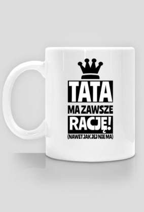 Tata ma zawszę rację - kubek