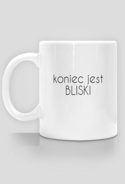 koniec jest BLISKI
