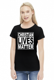 Christian Lives Matter - Koszulka Damska