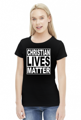 Christian Lives Matter - Koszulka Damska