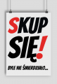 Plakat A2 - Skup Sie!