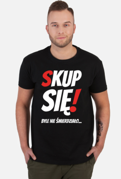 Koszulka Męska - Skup Się!