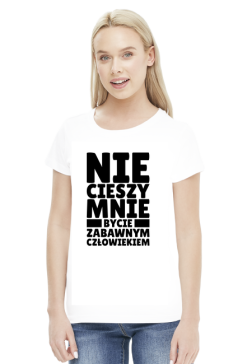 Koszulka Damska - Nie Cieszy Mnie...