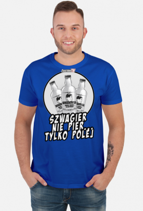 szwagier nie pier... tylko polej